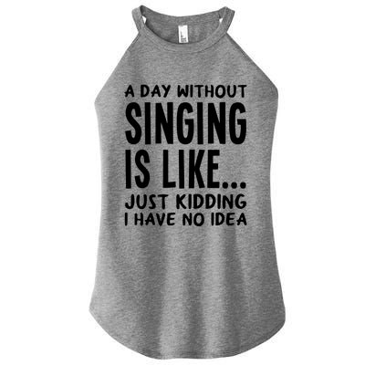 A Day Without Singing Is Like Funny Music Lover Singer Women's Perfect Tri Rocker Tank