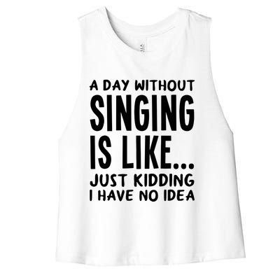 A Day Without Singing Is Like Funny Music Lover Singer Women's Racerback Cropped Tank