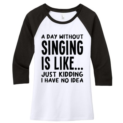 A Day Without Singing Is Like Funny Music Lover Singer Women's Tri-Blend 3/4-Sleeve Raglan Shirt