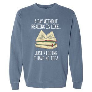 A Day Without Reading Is Like Just Ding With No Idea Gift Garment-Dyed Sweatshirt