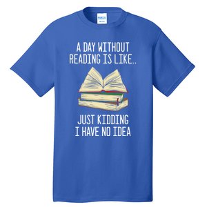 A Day Without Reading Is Like Just Ding With No Idea Gift Tall T-Shirt