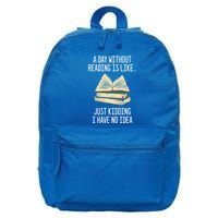 A Day Without Reading Is Like Just Ding With No Idea Gift 16 in Basic Backpack