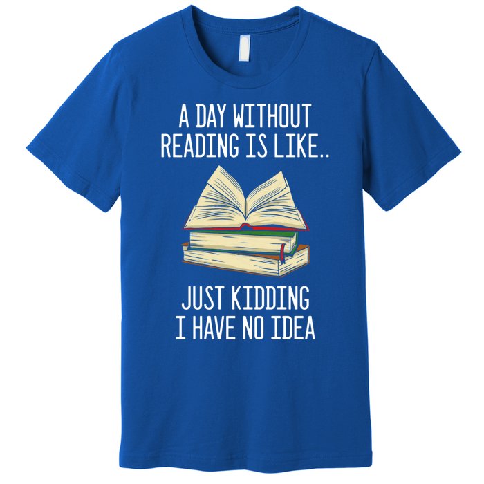 A Day Without Reading Is Like Just Ding With No Idea Gift Premium T-Shirt