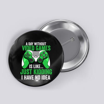 A Day Without Video Games Gamer Funny Gaming Vintage Button