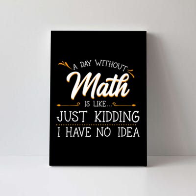 A Day Without Math Student Mathematics Lover Mathematician Canvas