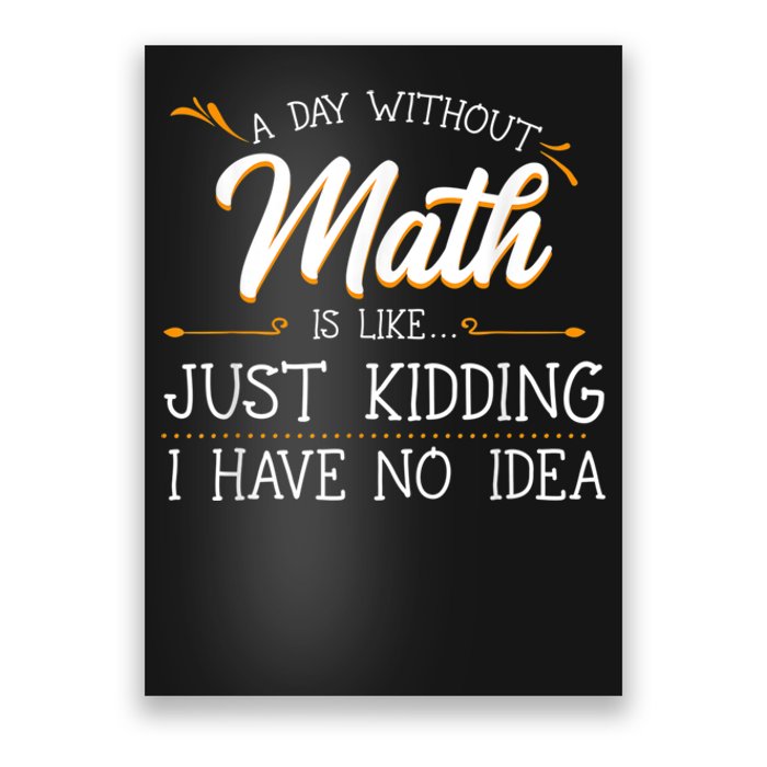 A Day Without Math Student Mathematics Lover Mathematician Poster