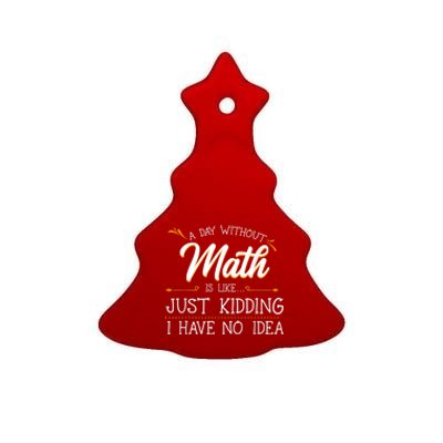 A Day Without Math Student Mathematics Lover Mathematician Ceramic Tree Ornament