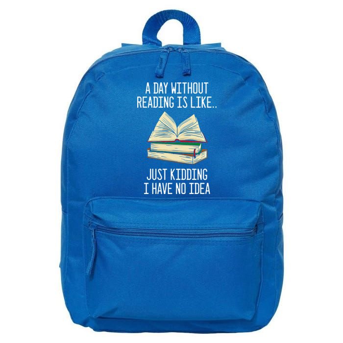 A Day Without Reading Is Like Just Ding With No Idea Great Gift 16 in Basic Backpack