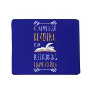 A Day Without Reading Is Like Gift Great Gift Funny Book Lover Gift Mousepad