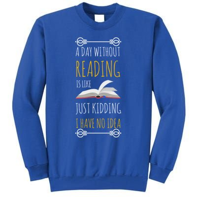 A Day Without Reading Is Like Gift Great Gift Funny Book Lover Gift Tall Sweatshirt