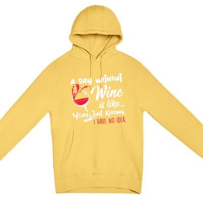 A Day Without Wine Is Like Just Ding Wine Er Funny Funny Gift Premium Pullover Hoodie