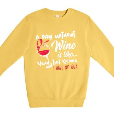 A Day Without Wine Is Like Just Ding Wine Er Funny Funny Gift Premium Crewneck Sweatshirt