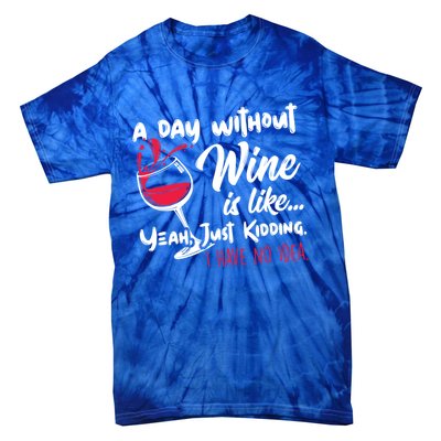 A Day Without Wine Is Like Just Ding Wine Er Funny Funny Gift Tie-Dye T-Shirt