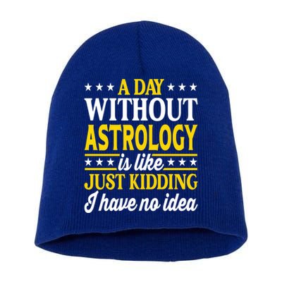 A Day Without Astrology Funny Astrology Gift Short Acrylic Beanie