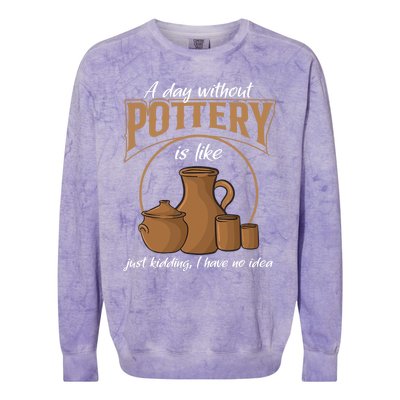 A Day Without Pottery Is Like Just Kidding, I Have No Idea. Colorblast Crewneck Sweatshirt