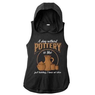 A Day Without Pottery Is Like Just Kidding, I Have No Idea. Ladies PosiCharge Tri-Blend Wicking Draft Hoodie Tank