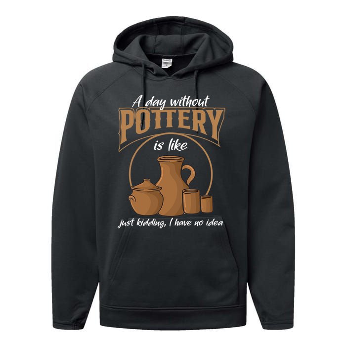 A Day Without Pottery Is Like Just Kidding, I Have No Idea. Performance Fleece Hoodie