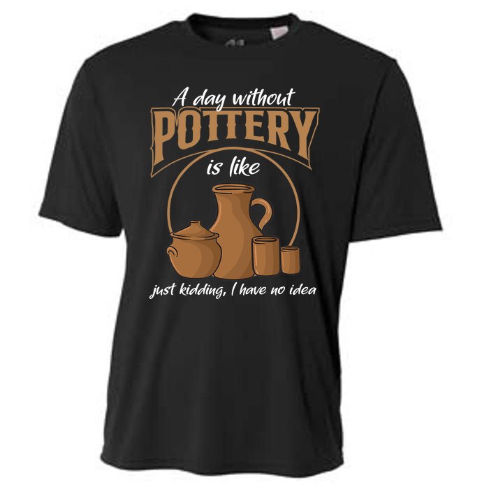 A Day Without Pottery Is Like Just Kidding, I Have No Idea. Cooling Performance Crew T-Shirt