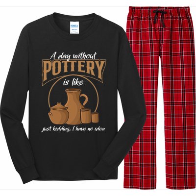 A Day Without Pottery Is Like Just Kidding, I Have No Idea. Long Sleeve Pajama Set