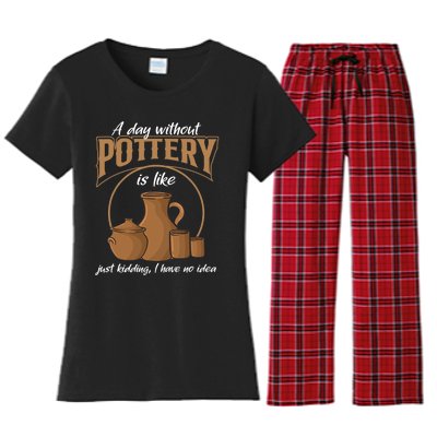 A Day Without Pottery Is Like Just Kidding, I Have No Idea. Women's Flannel Pajama Set