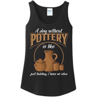 A Day Without Pottery Is Like Just Kidding, I Have No Idea. Ladies Essential Tank