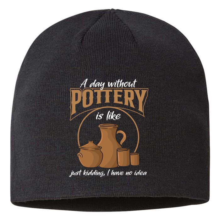 A Day Without Pottery Is Like Just Kidding, I Have No Idea. Sustainable Beanie