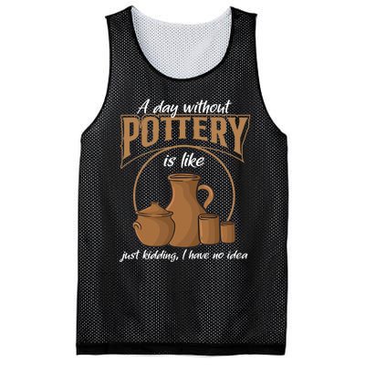 A Day Without Pottery Is Like Just Kidding, I Have No Idea. Mesh Reversible Basketball Jersey Tank