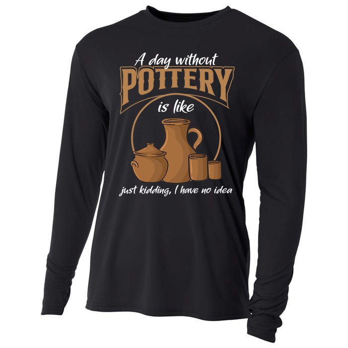 A Day Without Pottery Is Like Just Kidding, I Have No Idea. Cooling Performance Long Sleeve Crew