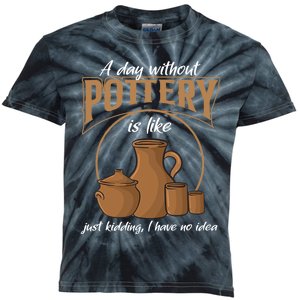 A Day Without Pottery Is Like Just Kidding, I Have No Idea. Kids Tie-Dye T-Shirt