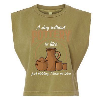 A Day Without Pottery Is Like Just Kidding, I Have No Idea. Garment-Dyed Women's Muscle Tee