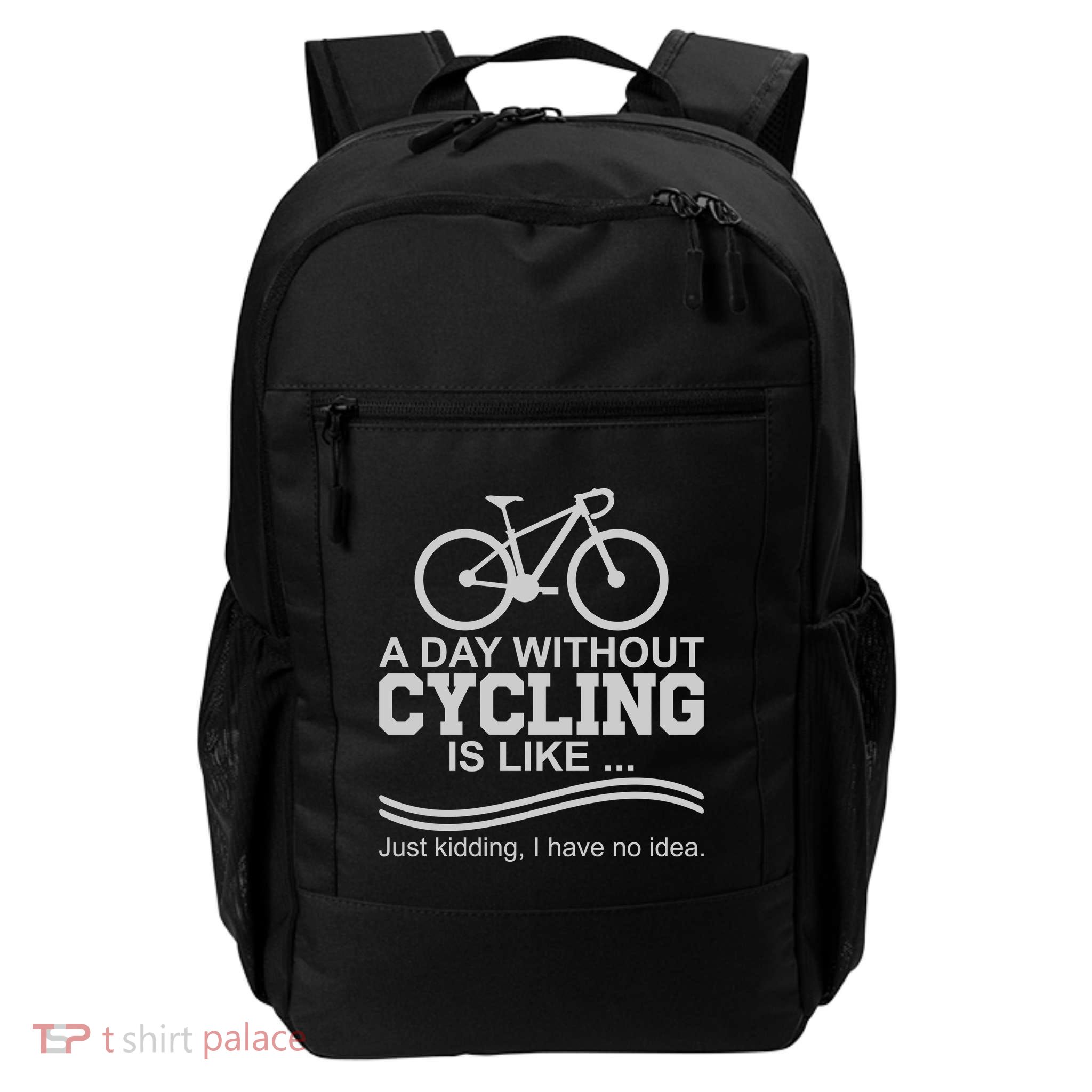 A Day Without Cycling Is Like Just Kidding I Have No Idea Gift Backpack