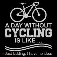 A Day Without Cycling Is Like Just Kidding I Have No Idea Gift Mug