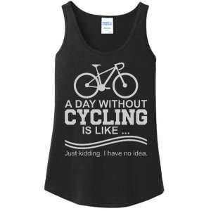 A Day Without Cycling Is Like Just Kidding I Have No Idea Gift Ladies Essential Tank