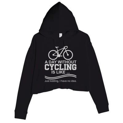 A Day Without Cycling Is Like Just Kidding I Have No Idea Gift Crop Fleece Hoodie