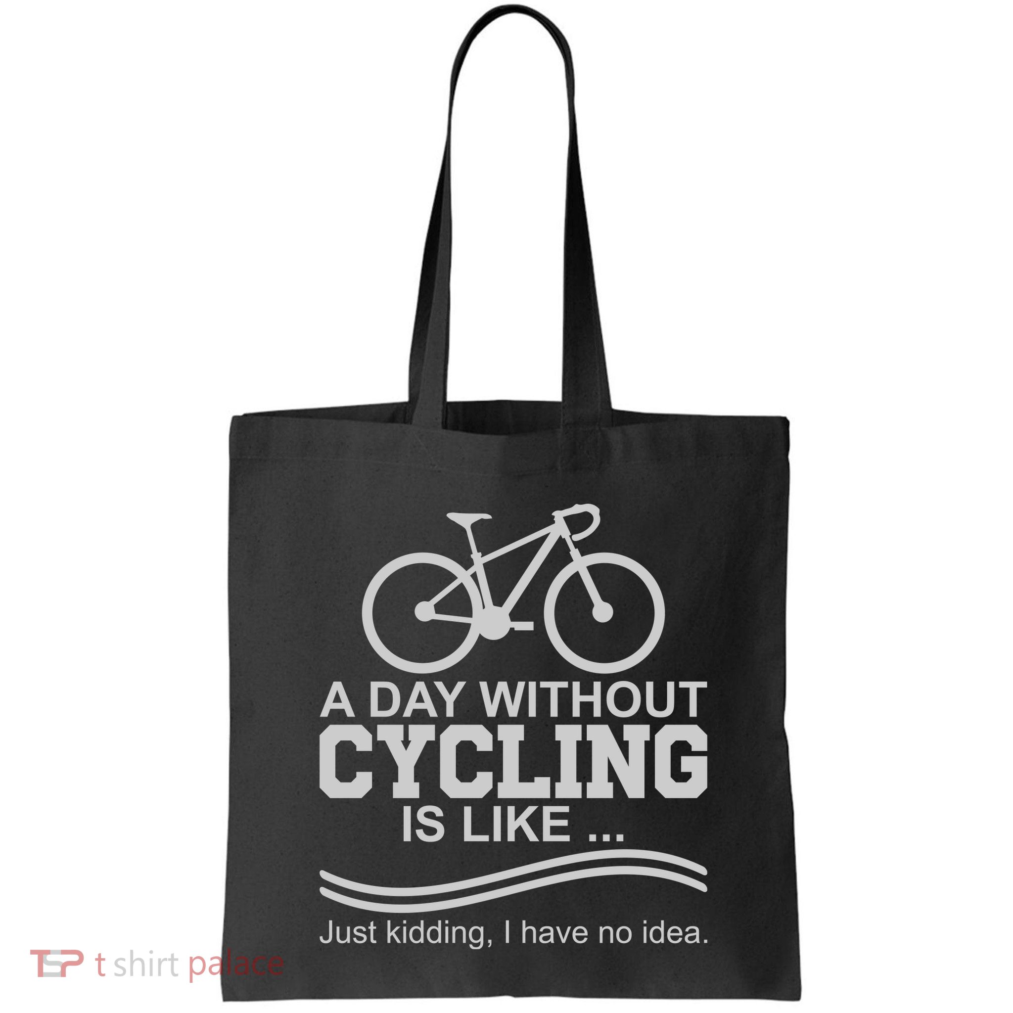 A Day Without Cycling Is Like Just Kidding I Have No Idea Gift Bag