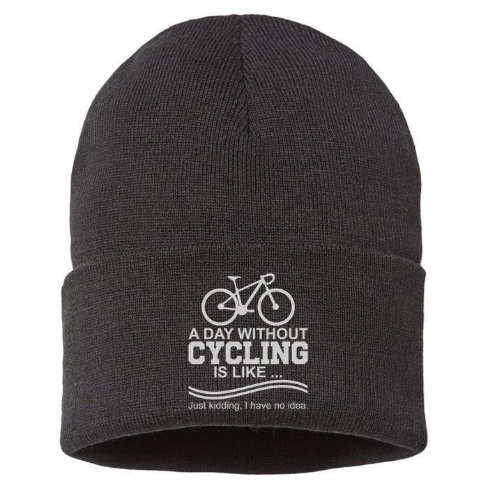 A Day Without Cycling Is Like Just Kidding I Have No Idea Gift Sustainable Knit Beanie