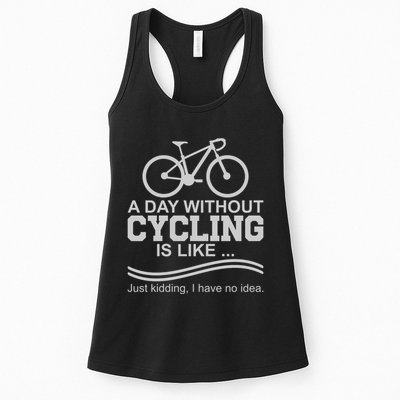 A Day Without Cycling Is Like Just Kidding I Have No Idea Gift Womens Tank Top