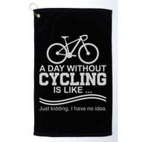 A Day Without Cycling Is Like Just Kidding I Have No Idea Gift Golf Towel