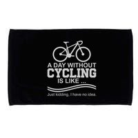A Day Without Cycling Is Like Just Kidding I Have No Idea Gift Microfiber Hand Towel