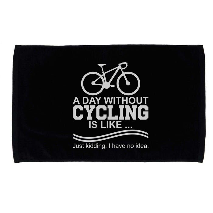 A Day Without Cycling Is Like Just Kidding I Have No Idea Gift Microfiber Hand Towel