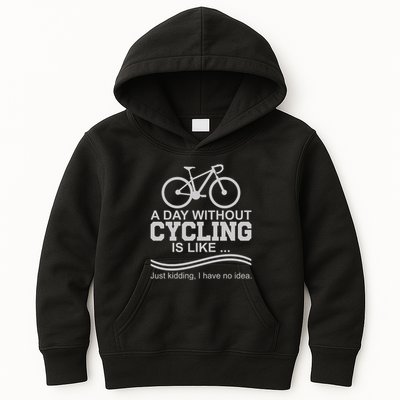 A Day Without Cycling Is Like Just Kidding I Have No Idea Gift Kids Hoodie
