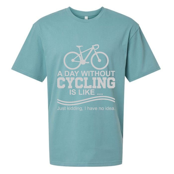 A Day Without Cycling Is Like Just Kidding I Have No Idea Gift Sueded Cloud Jersey T-Shirt