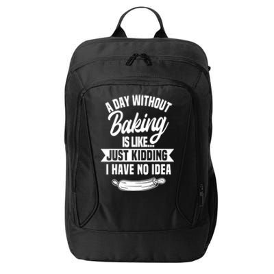 A Day Without Baking Is Like Just Ding I Have No Idea Gift City Backpack