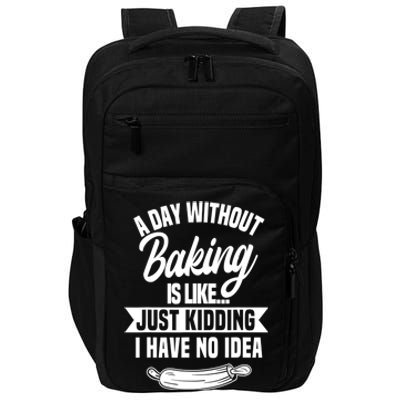 A Day Without Baking Is Like Just Ding I Have No Idea Gift Impact Tech Backpack