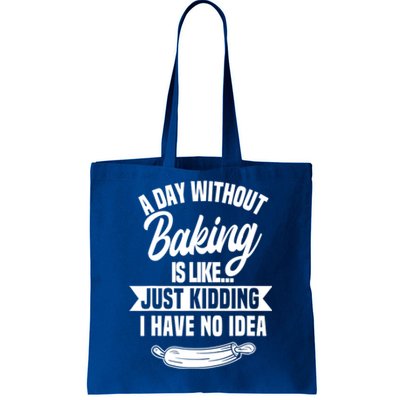 A Day Without Baking Is Like Just Ding I Have No Idea Gift Tote Bag