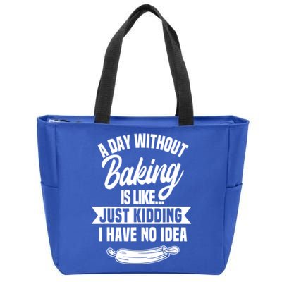 A Day Without Baking Is Like Just Ding I Have No Idea Gift Zip Tote Bag