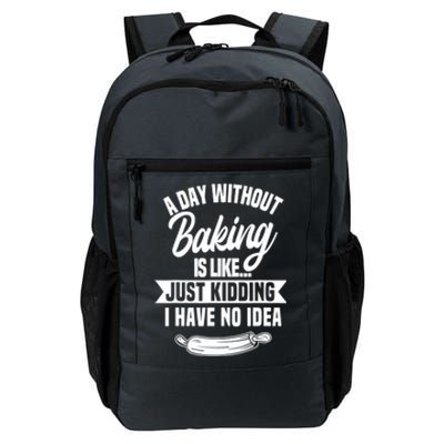 A Day Without Baking Is Like Just Ding I Have No Idea Gift Daily Commute Backpack