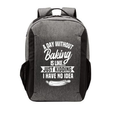 A Day Without Baking Is Like Just Ding I Have No Idea Gift Vector Backpack