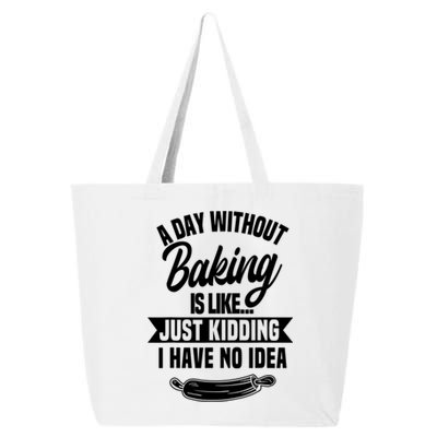 A Day Without Baking Is Like Just Ding I Have No Idea Gift 25L Jumbo Tote