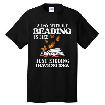 A Day Without Reading Funny Book Lover Bookworm Librarian Tall T-Shirt